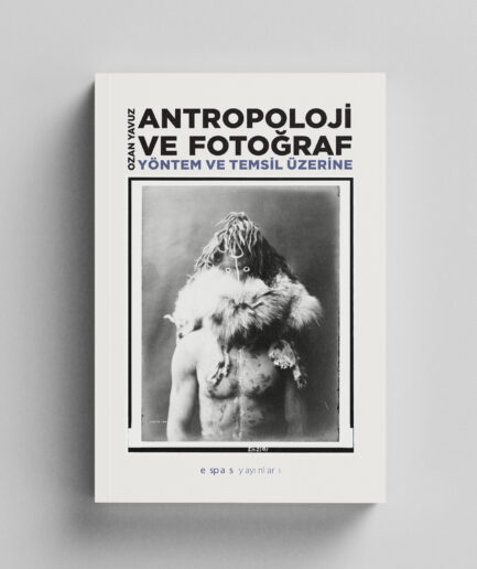 Antropoloji ve Fotoğraf: Yöntem ve Temsil Üzerine - Ozan Yavuz